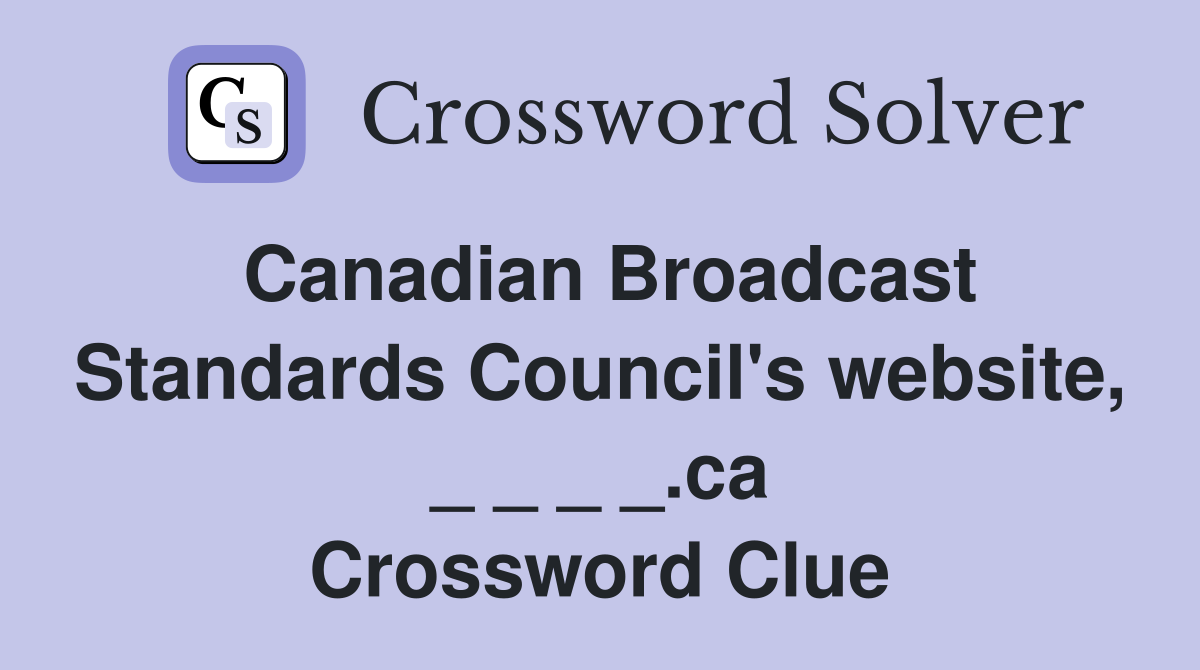 Canadian Broadcast Standards Council's website, _ _ _ _.ca Crossword Clue