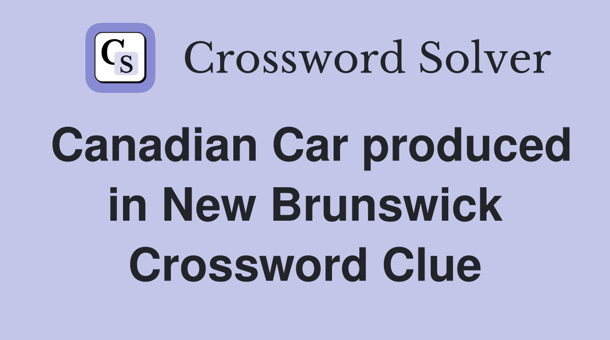 Canadian Car produced in New Brunswick Crossword Clue