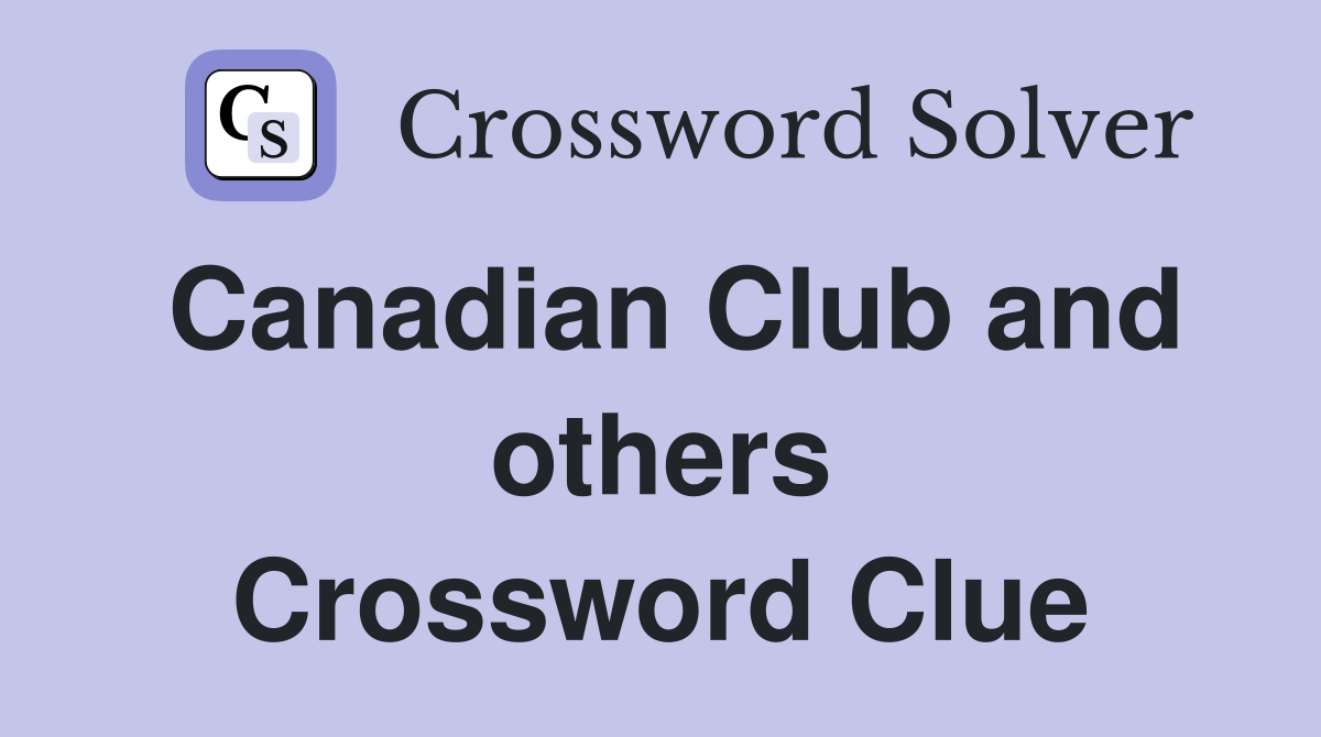 Canadian Club and others Crossword Clue