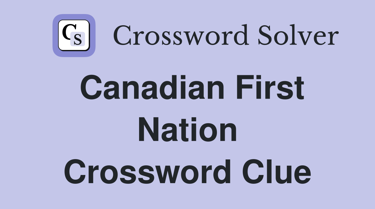 Canadian First Nation Crossword Clue