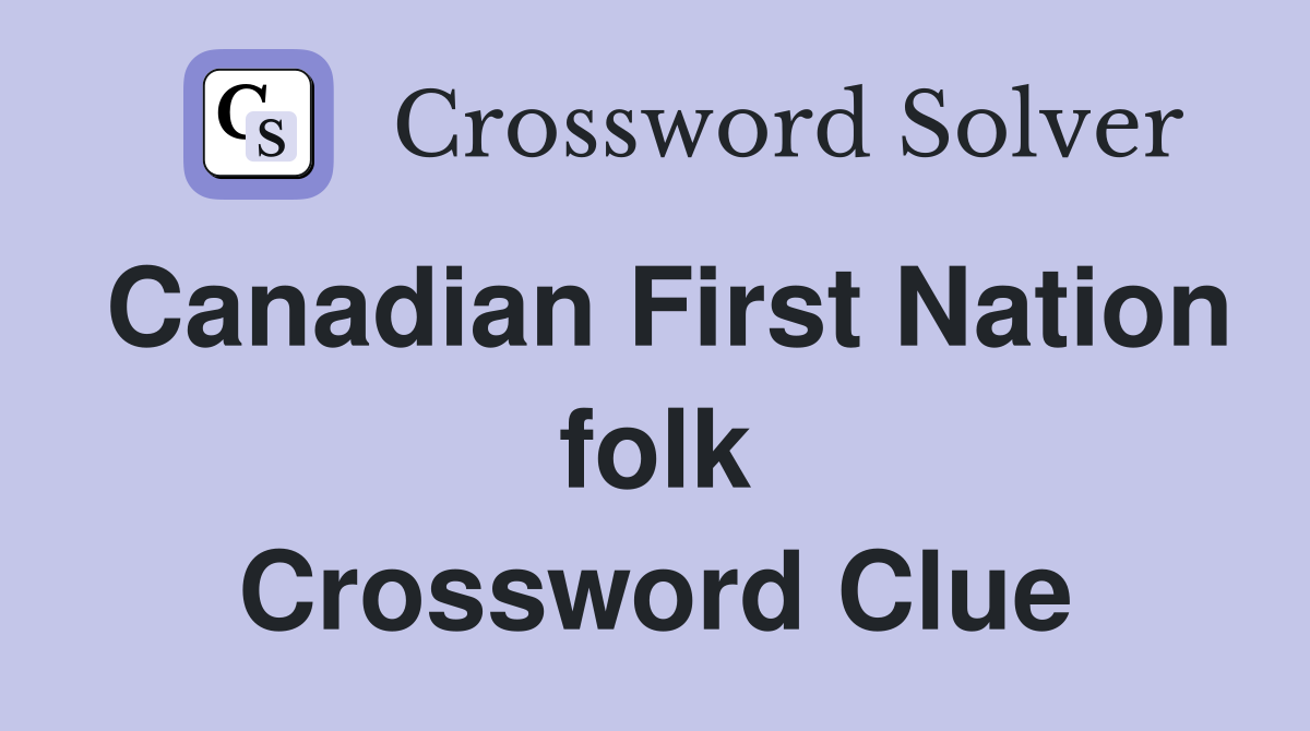 Canadian First Nation folk Crossword Clue