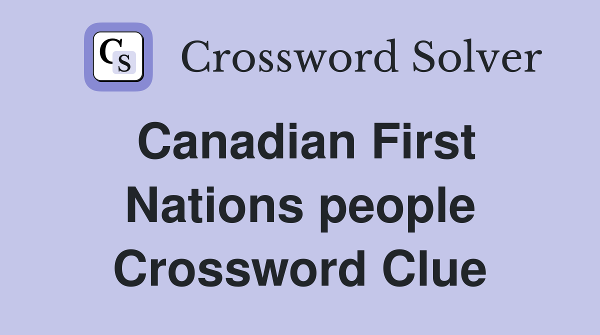 Canadian First Nations people Crossword Clue