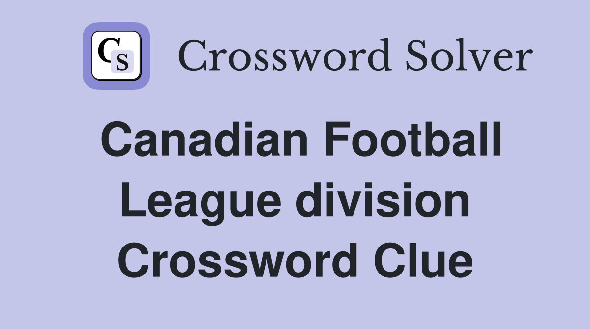 Canadian Football League division Crossword Clue