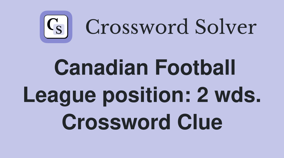 Canadian Football League position: 2 wds. Crossword Clue