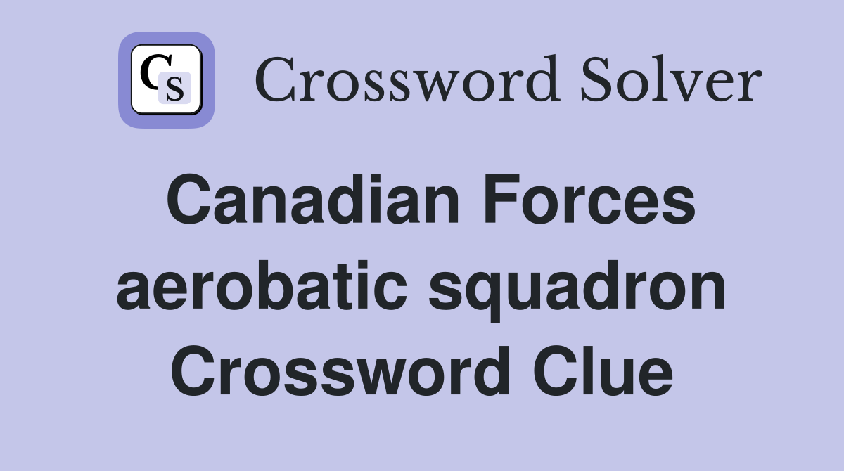 Canadian Forces aerobatic squadron Crossword Clue