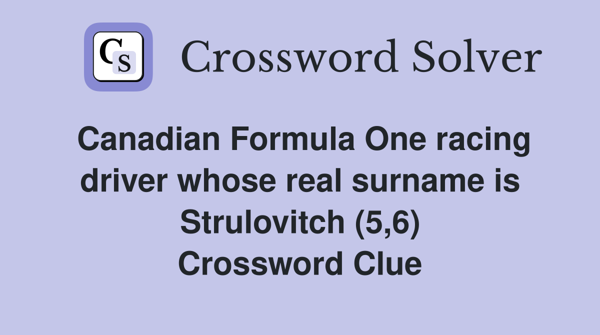 Canadian Formula One racing driver whose real surname is Strulovitch (5,6) Crossword Clue