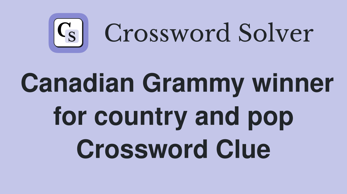 Canadian Grammy winner for country and pop Crossword Clue