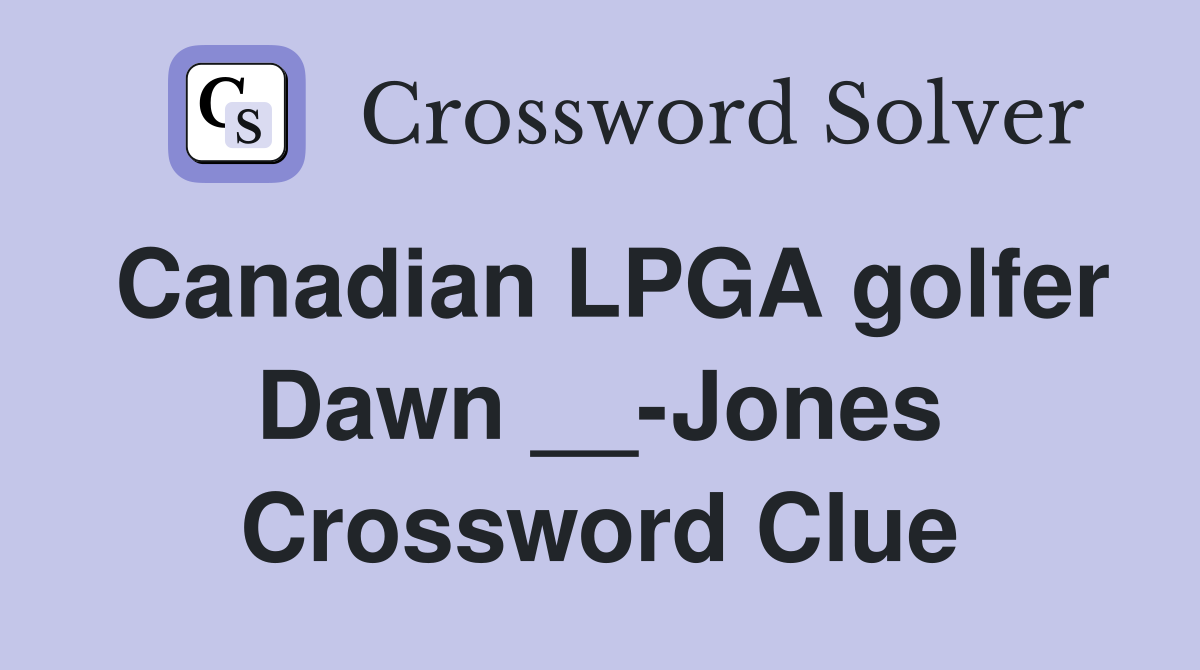 Canadian LPGA golfer Dawn __-Jones Crossword Clue