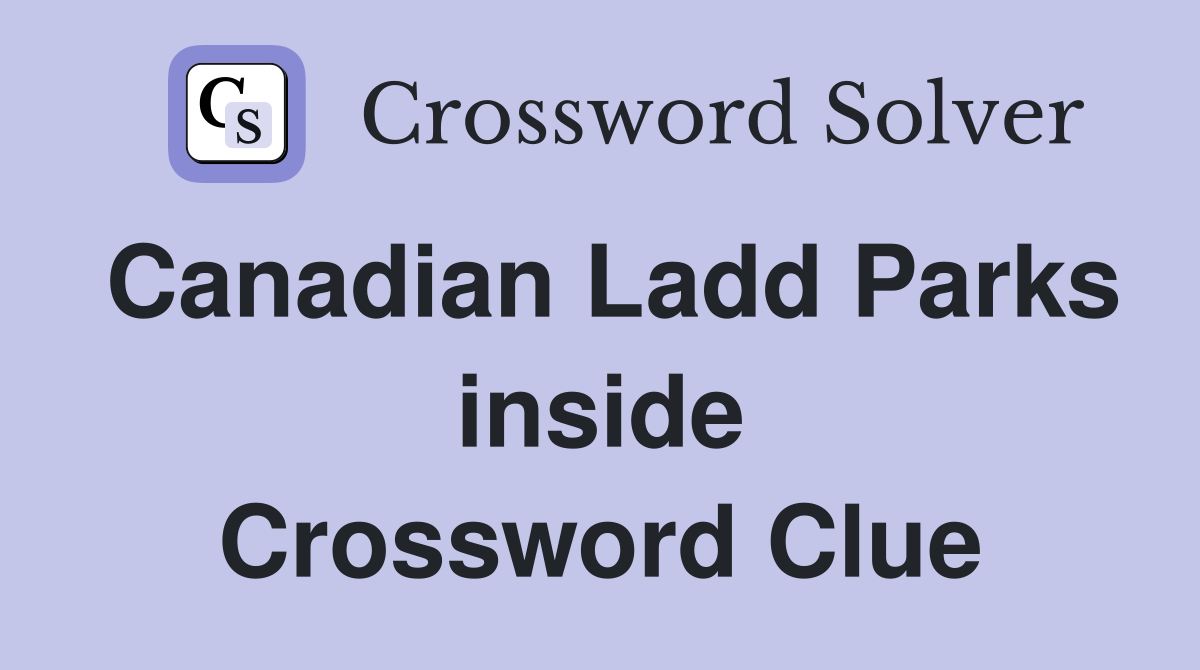 Canadian Ladd Parks inside Crossword Clue
