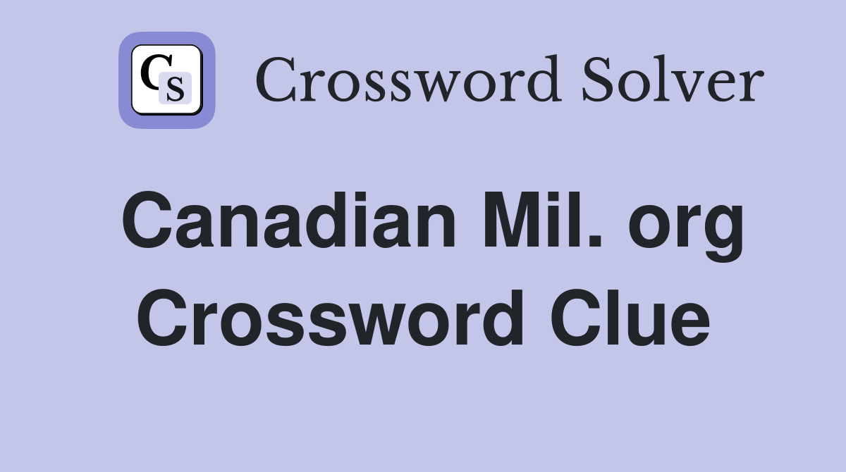 Canadian Mil. org Crossword Clue