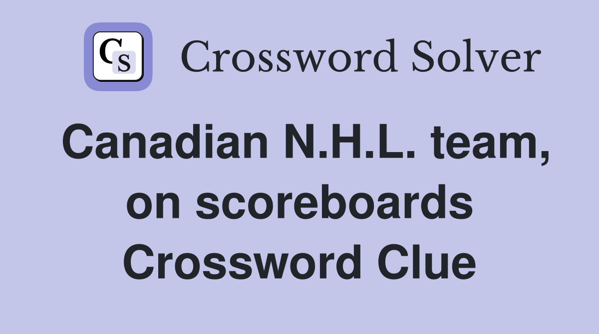 Canadian N.H.L. team, on scoreboards Crossword Clue