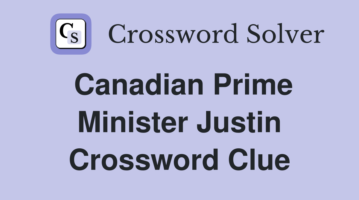 Canadian Prime Minister Justin Crossword Clue