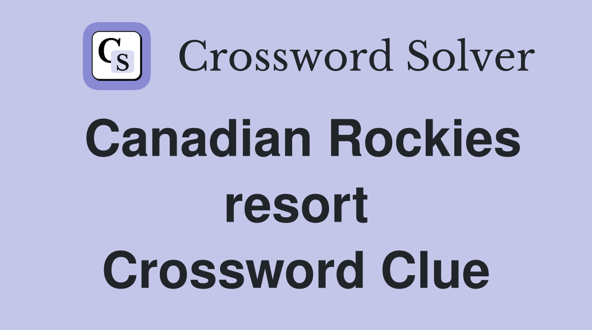 Canadian Rockies resort Crossword Clue