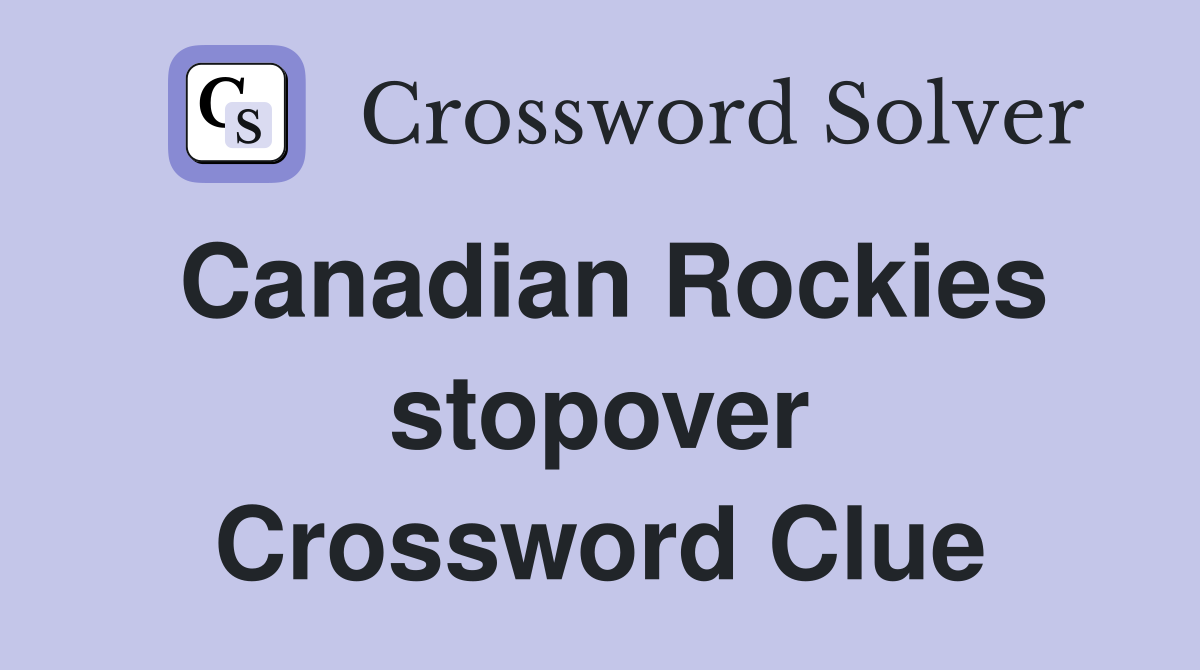 Canadian Rockies stopover Crossword Clue