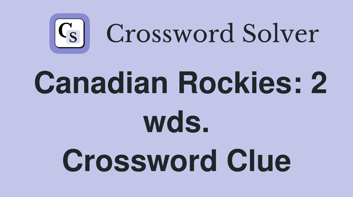 Canadian Rockies: 2 wds. Crossword Clue