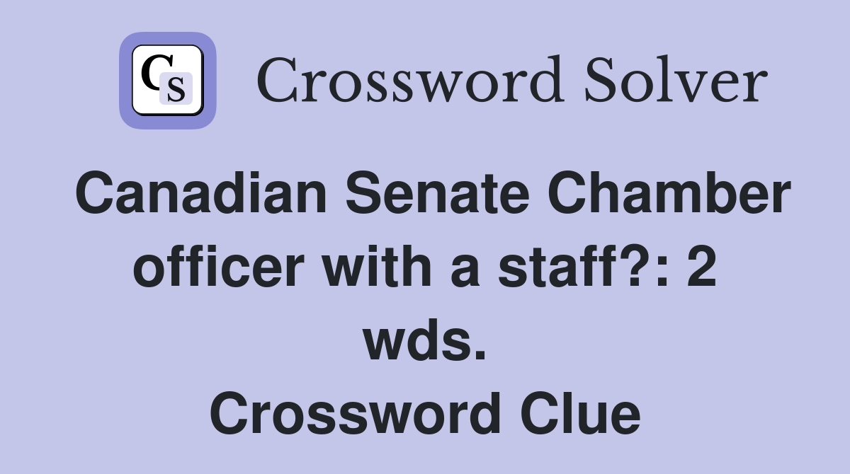 Canadian Senate Chamber officer with a staff?: 2 wds. Crossword Clue