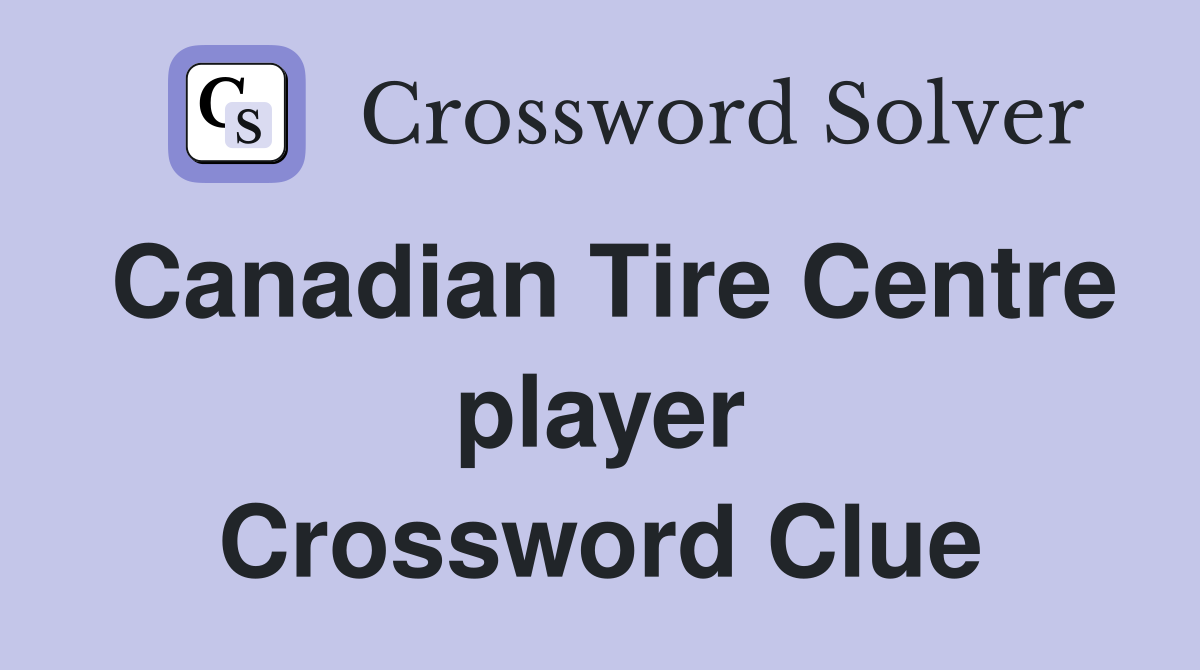 Canadian Tire Centre player Crossword Clue