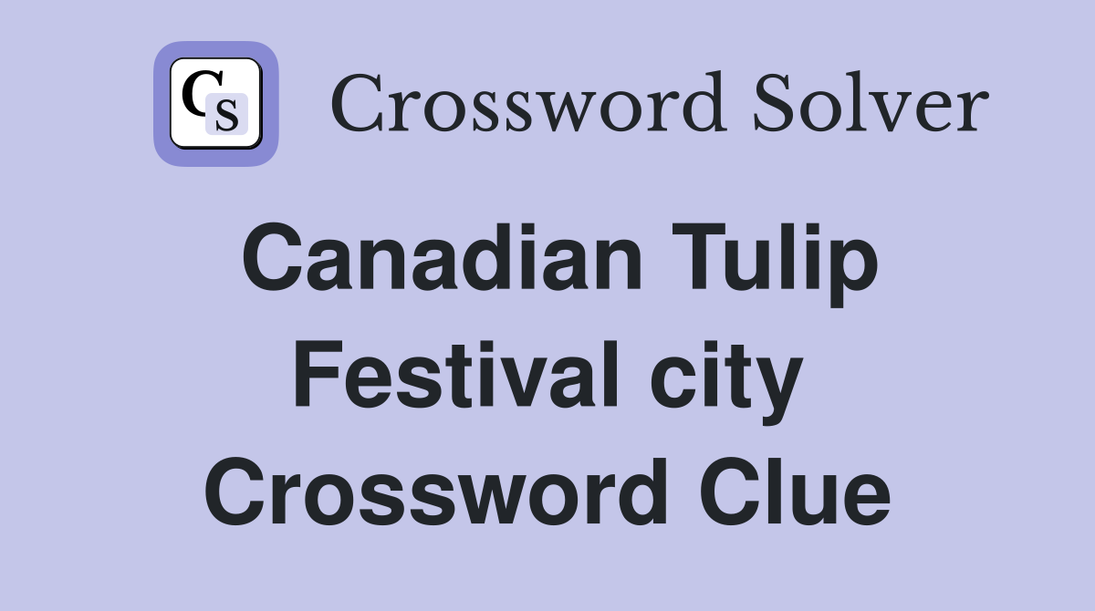 Canadian Tulip Festival city Crossword Clue