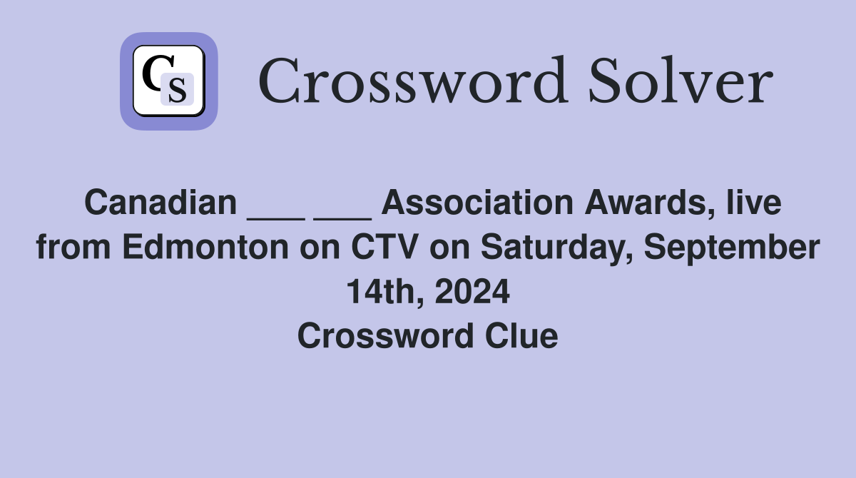 Canadian ___ ___ Association Awards, live from Edmonton on CTV on Saturday, September 14th, 2024 Crossword Clue
