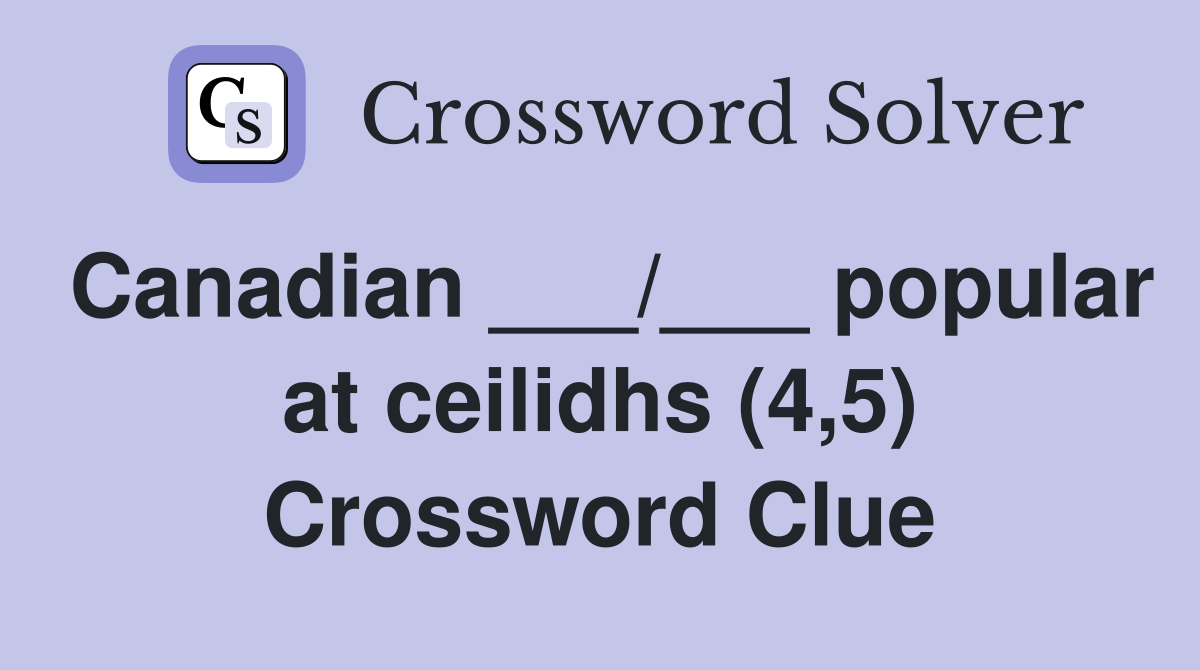 Canadian ___/___ popular at ceilidhs (4,5) Crossword Clue