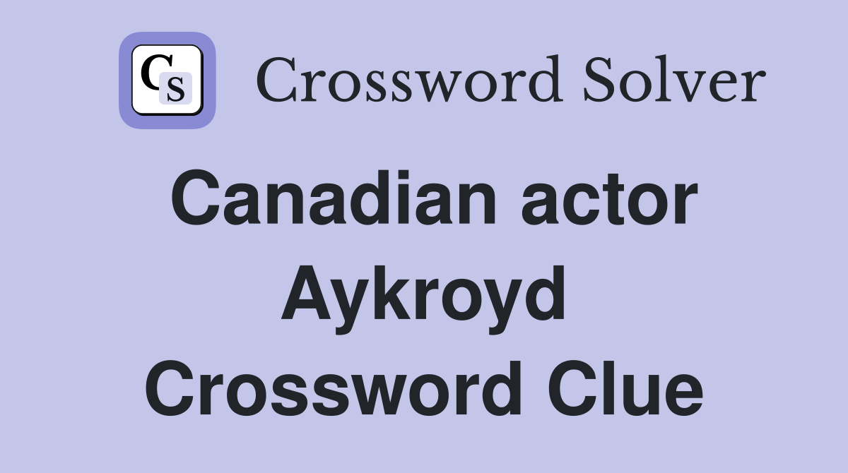 Canadian actor Aykroyd Crossword Clue