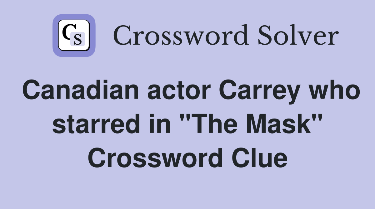 Canadian actor Carrey who starred in "The Mask" Crossword Clue