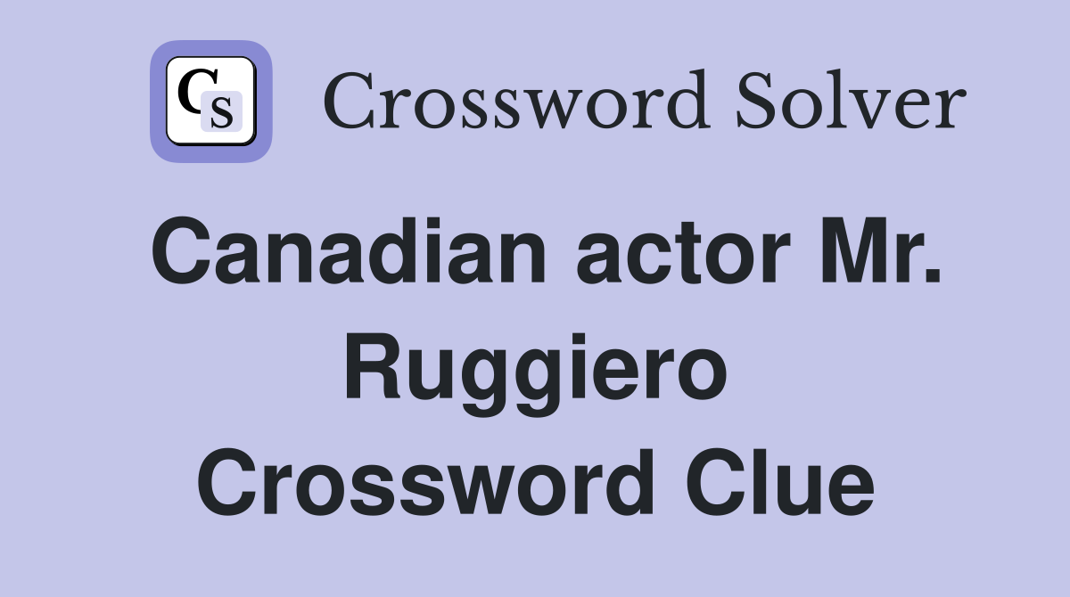 Canadian actor Mr. Ruggiero Crossword Clue