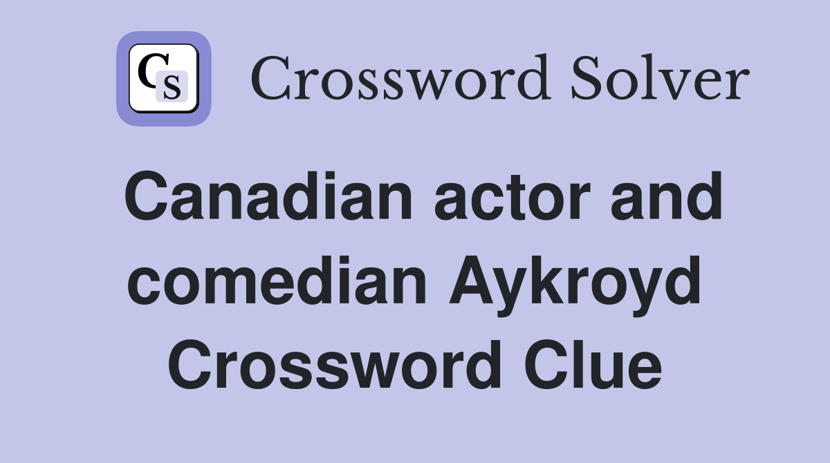 Canadian actor and comedian Aykroyd Crossword Clue