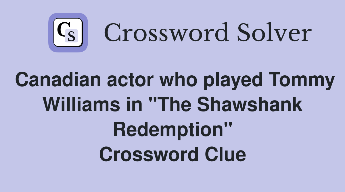 Canadian actor who played Tommy Williams in "The Shawshank Redemption" Crossword Clue