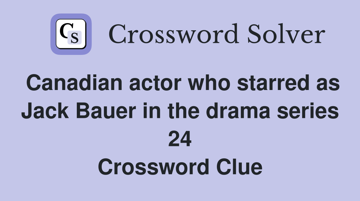 Canadian actor who starred as Jack Bauer in the drama series 24 Crossword Clue
