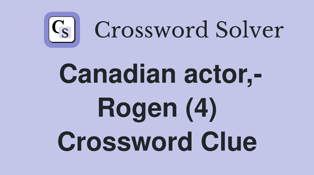 Canadian actor,- Rogen (4) Crossword Clue