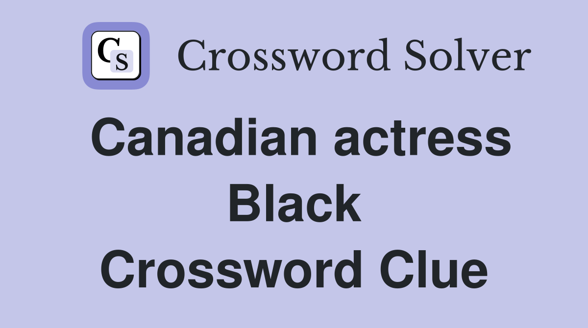 Canadian actress Black Crossword Clue