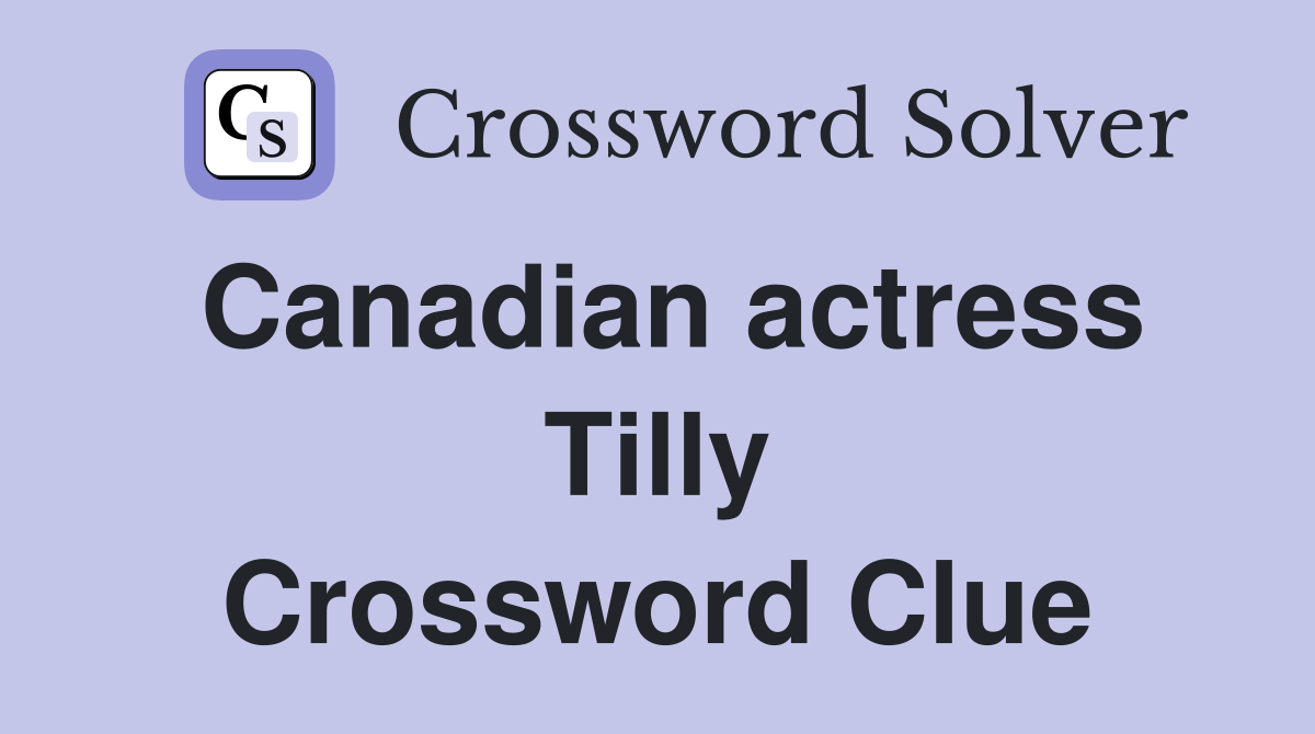 Canadian actress Tilly Crossword Clue