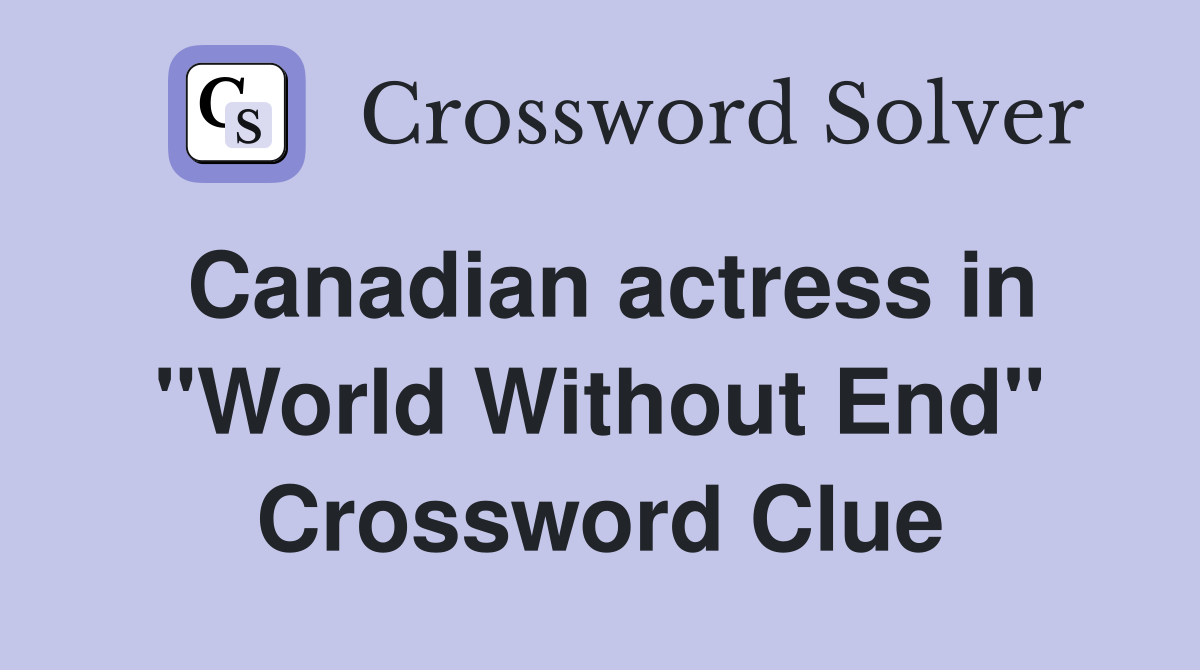 Canadian actress in "World Without End" Crossword Clue