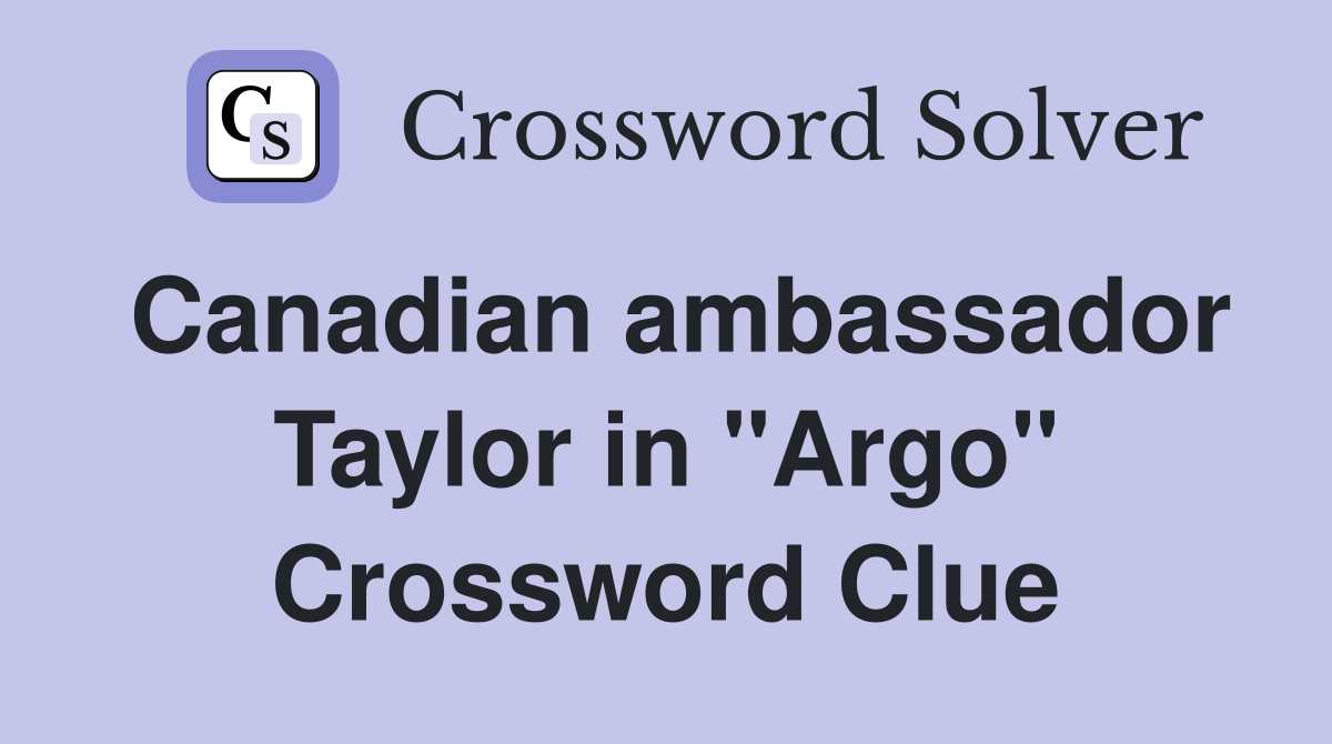 Canadian ambassador Taylor in "Argo" Crossword Clue