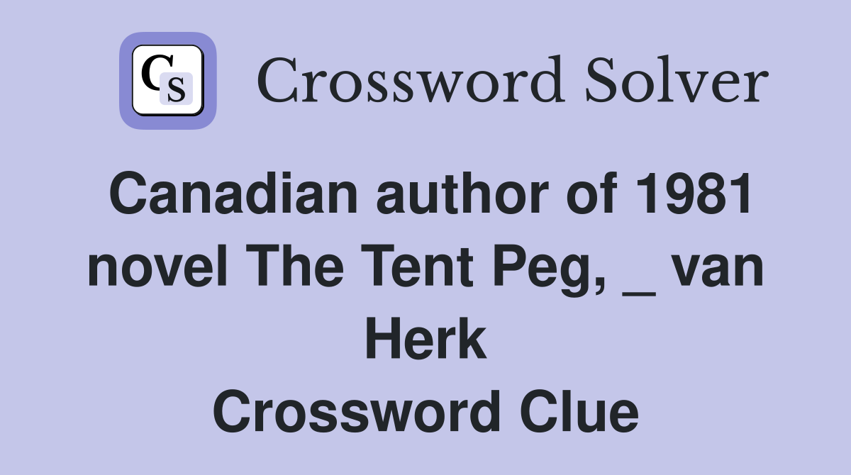 Canadian author of 1981 novel The Tent Peg, _ van Herk Crossword Clue
