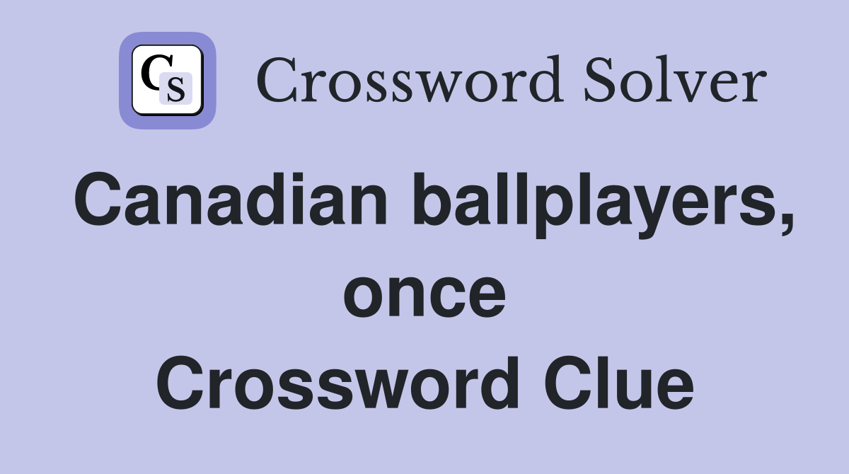 Canadian ballplayers, once Crossword Clue