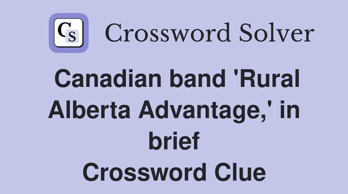 Canadian band 'Rural Alberta Advantage,' in brief Crossword Clue