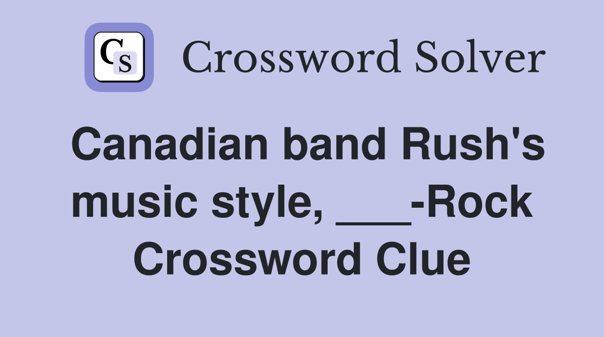 Canadian band Rush's music style, ___-Rock Crossword Clue