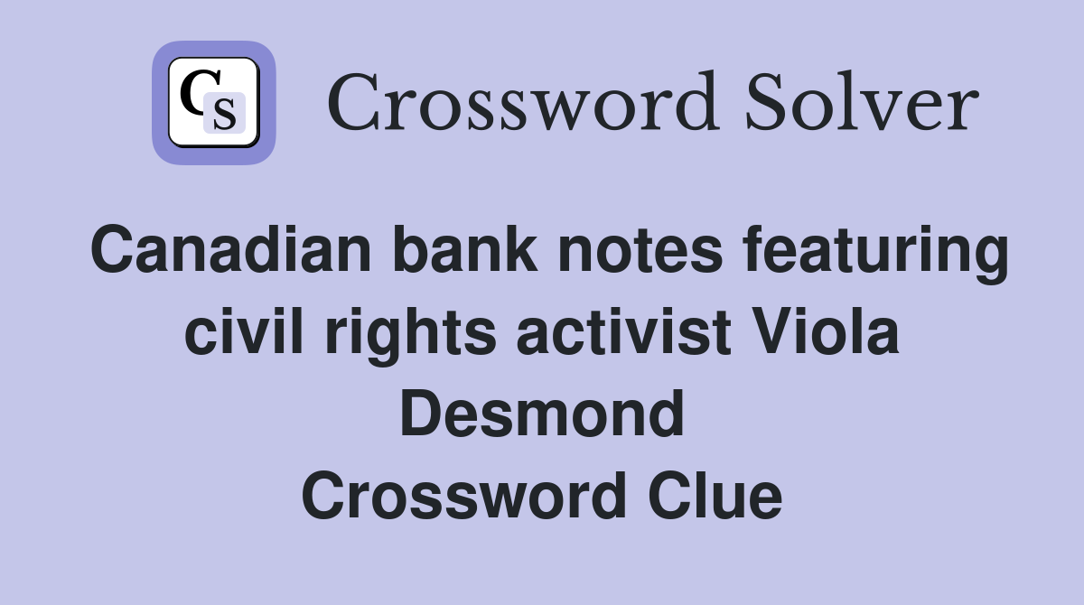 Canadian bank notes featuring civil rights activist Viola Desmond Crossword Clue