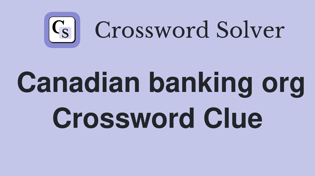 Canadian banking org Crossword Clue
