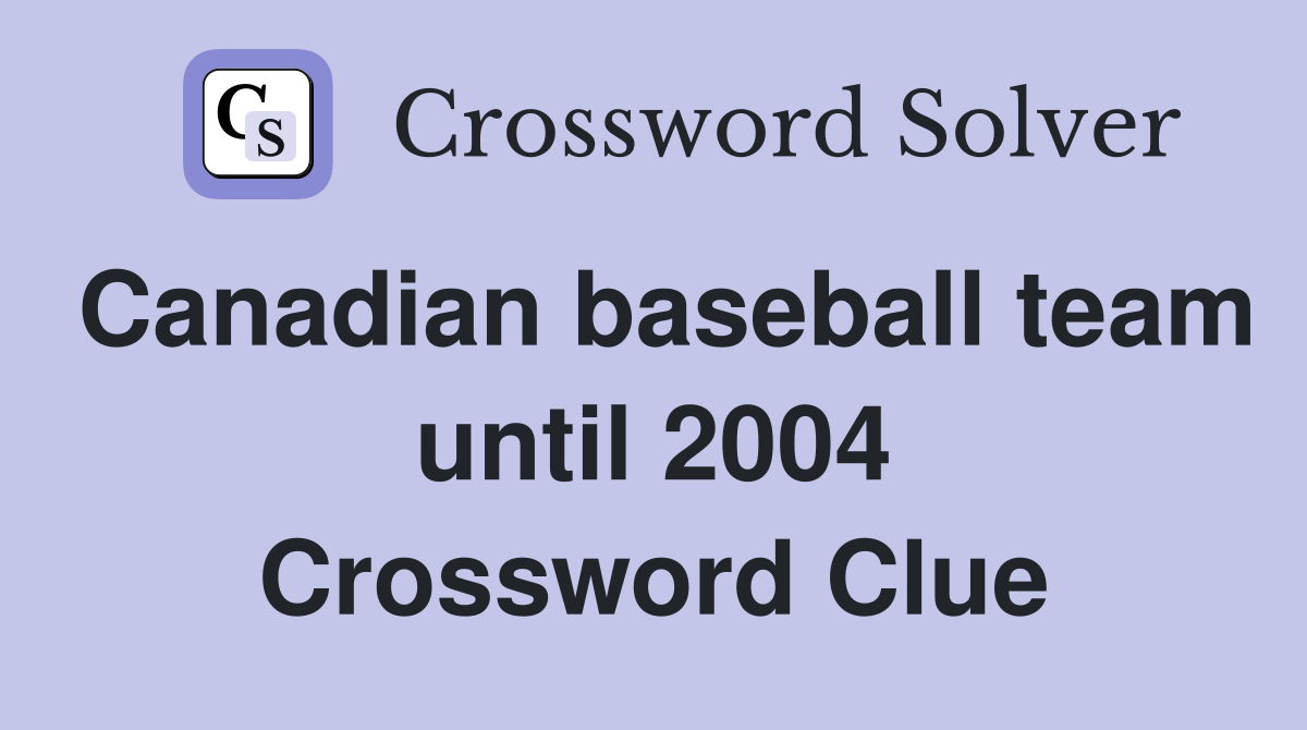 Canadian baseball team until 2004 Crossword Clue