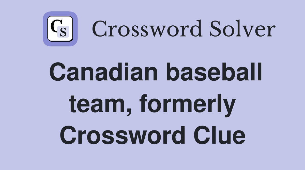 Canadian baseball team, formerly Crossword Clue