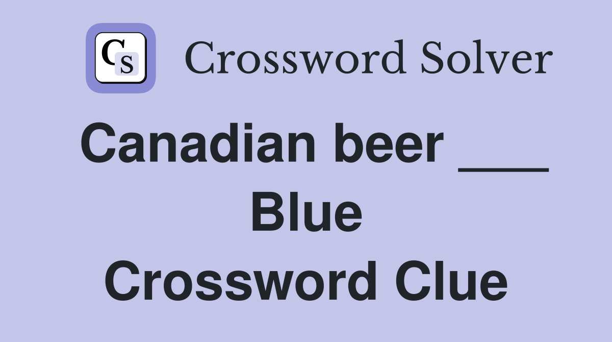 Canadian beer ___ Blue Crossword Clue