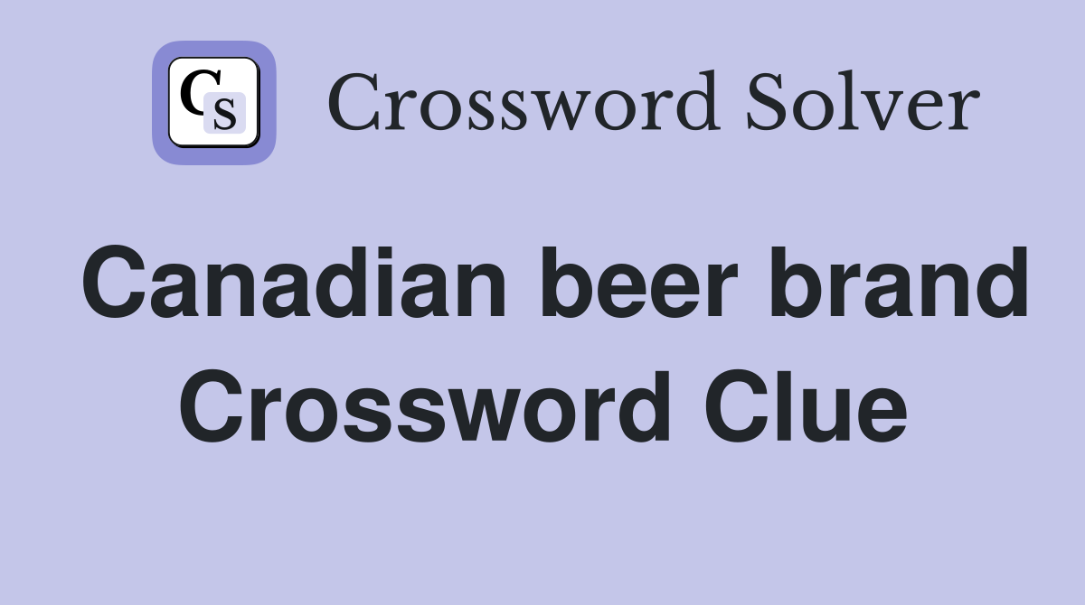 Canadian beer brand Crossword Clue
