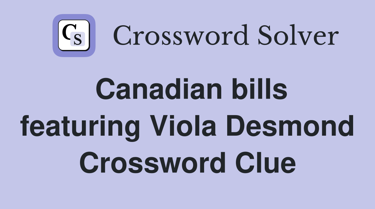 Canadian bills featuring Viola Desmond Crossword Clue