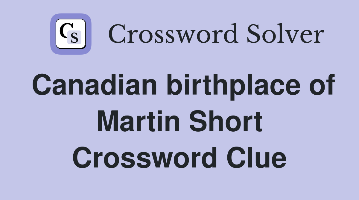 Canadian birthplace of Martin Short Crossword Clue