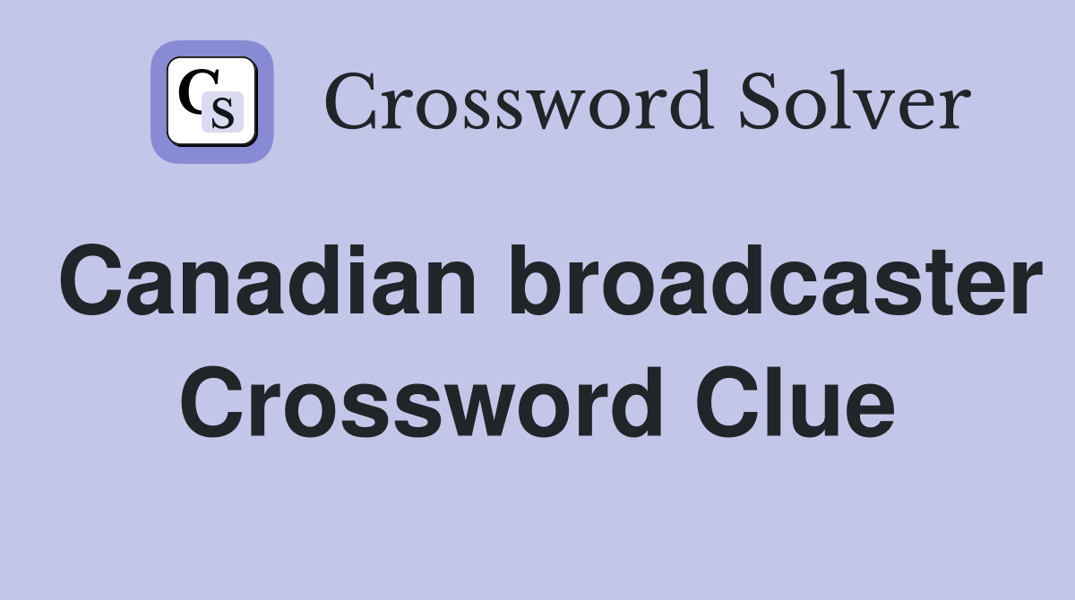 Canadian broadcaster Crossword Clue