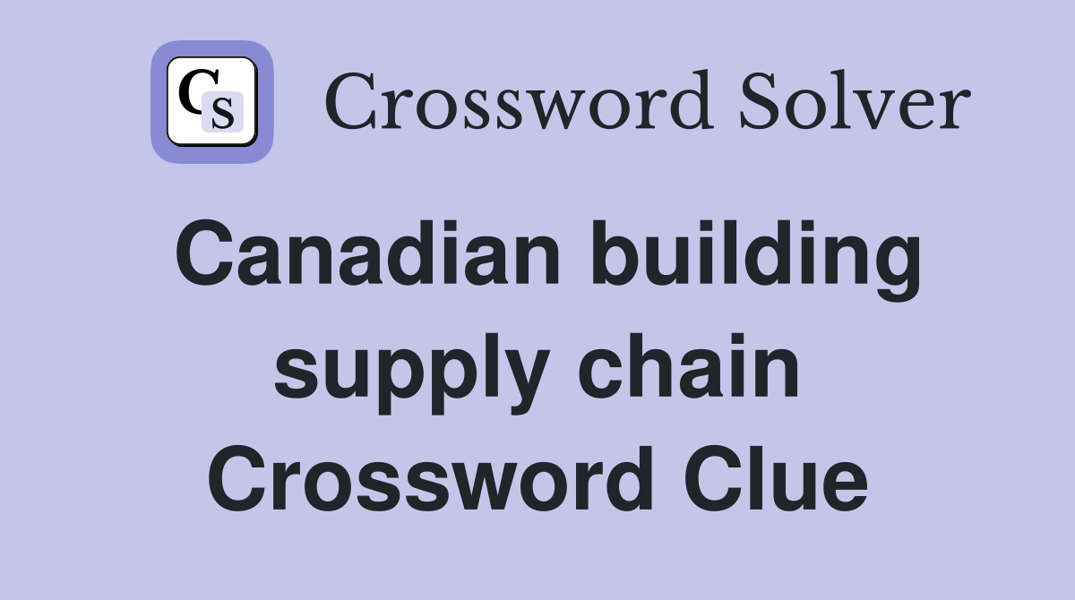 Canadian building supply chain Crossword Clue