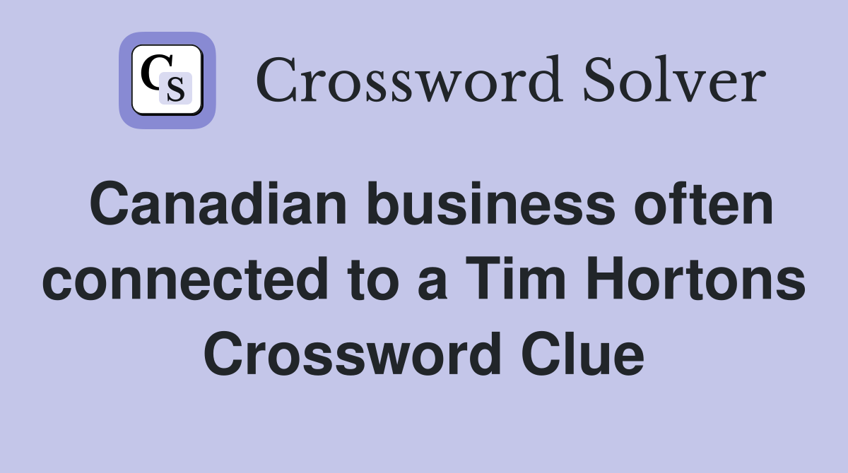 Canadian business often connected to a Tim Hortons Crossword Clue
